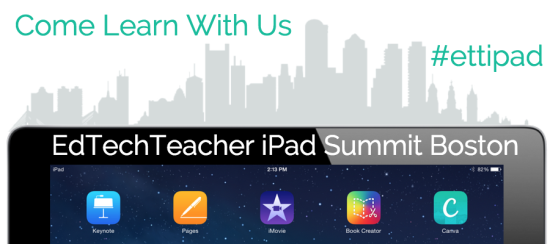 EdTechTeacher iPad Summit in Boston #ETTipad